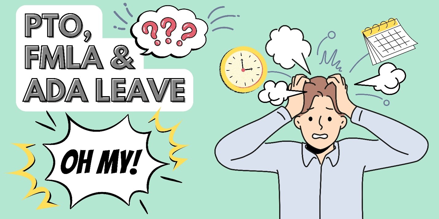 PTO, FMLA and ADA. Oh My! A cartoon of a person with his hands on his head. A clock, calendar and panicked thought-bubbles surround his head.